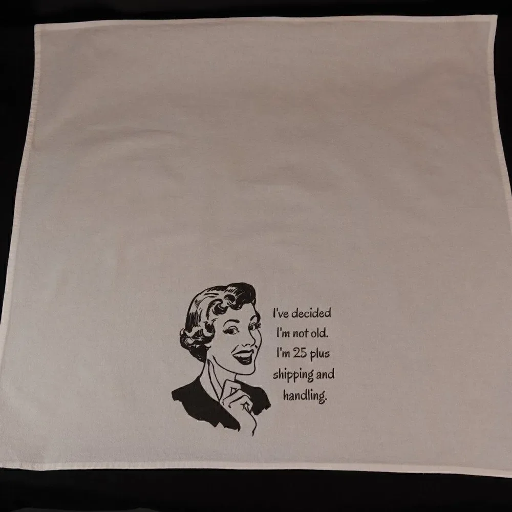 Funny Kitchen Tea Towel I Decided I'm Not Old I'm 25 Plus Shipping And Handling